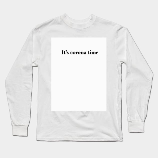 It's Corona Time Long Sleeve T-Shirt by Hizat